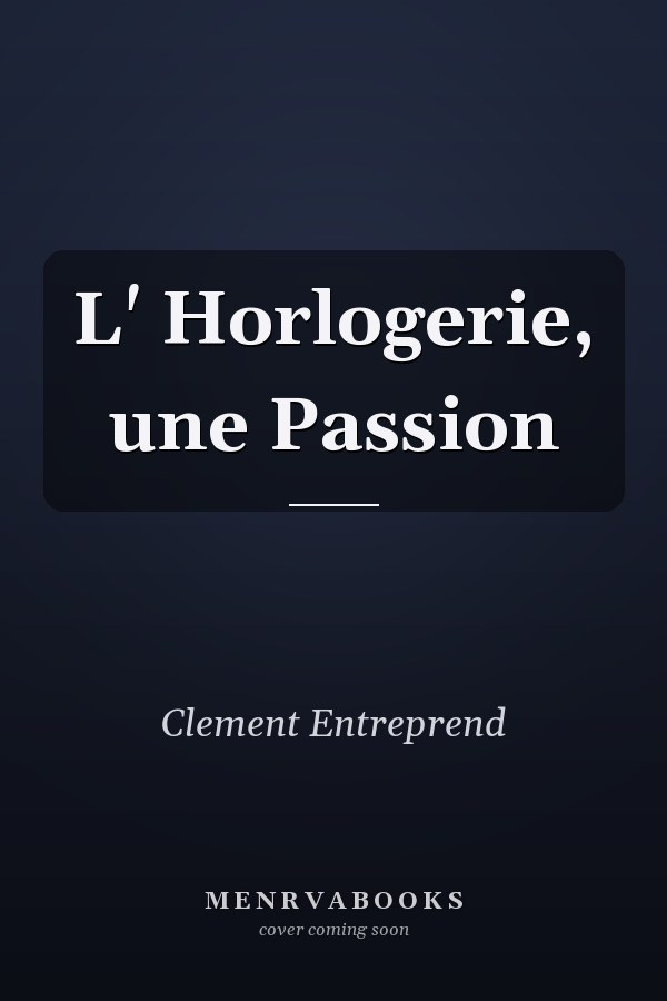 L' Horlogerie, une Passion