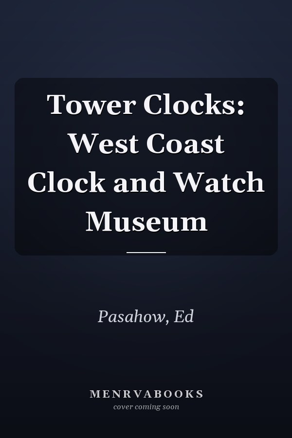 Tower Clocks: West Coast Clock and Watch Museum