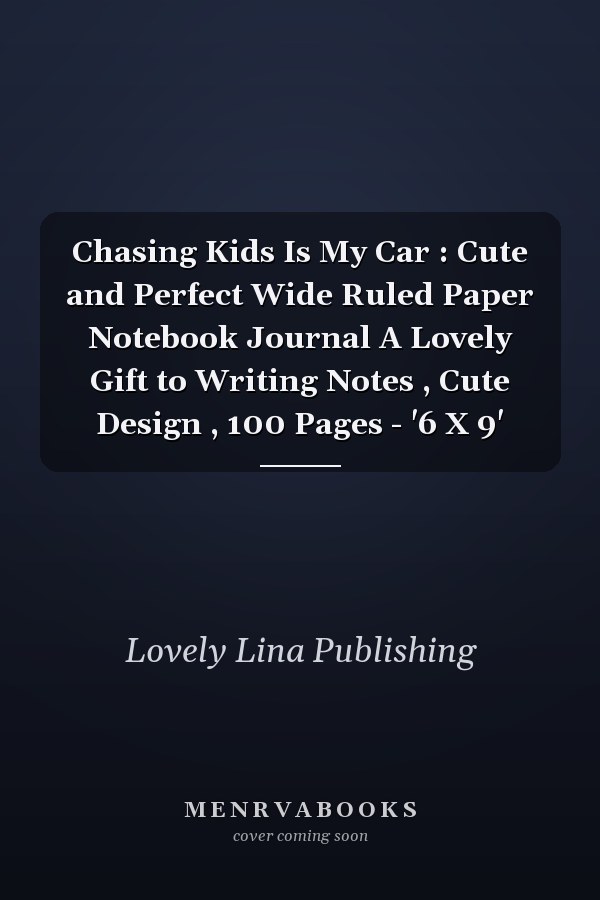 Chasing Kids Is My Car : Cute and Perfect Wide Ruled Paper Notebook Journal A Lovely Gift to Writing Notes , Cute Design , 100 Pages - '6 X 9'
