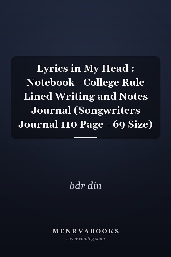 Lyrics in My Head : Notebook - College Rule Lined Writing and Notes Journal (Songwriters Journal 110 Page - 69 Size)