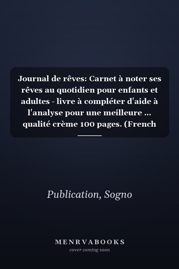 Journal de rêves: Carnet à noter ses rêves au quotidien pour enfants et adultes - livre à compléter d'aide à l'analyse pour une meilleure ... qualité crème 100 pages. (French Edition)