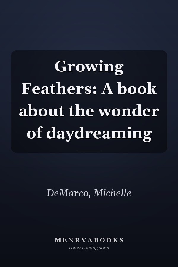 Growing Feathers: A book about the wonder of daydreaming