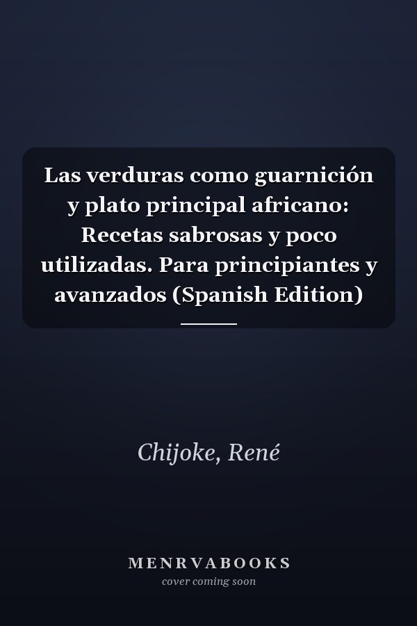 Las verduras como guarnición y plato principal africano: Recetas sabrosas y poco utilizadas. Para principiantes y avanzados (Spanish Edition)