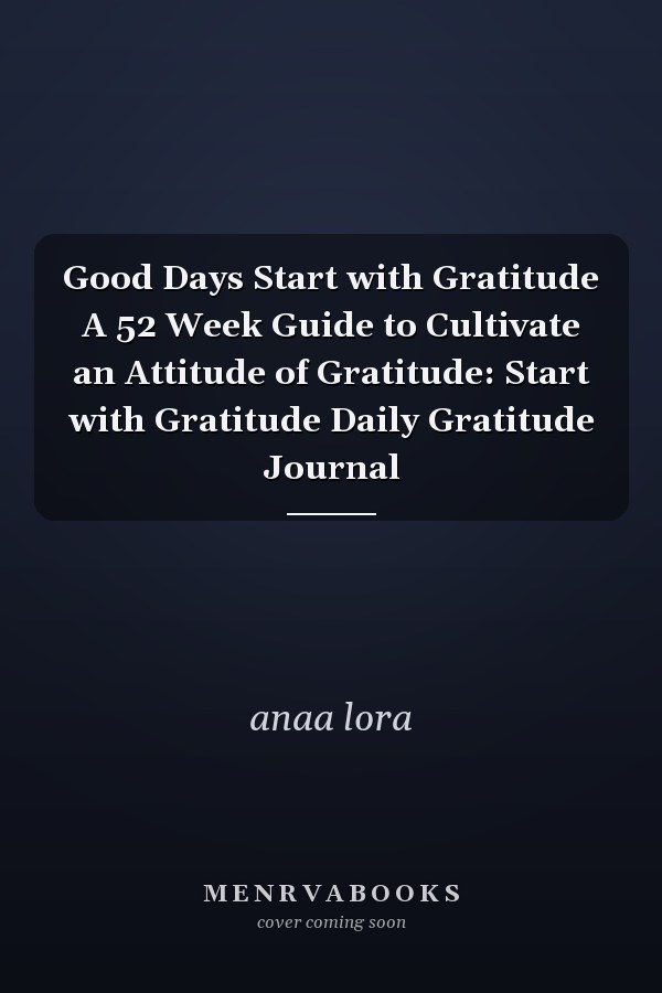 Good Days Start with Gratitude A 52 Week Guide to Cultivate an Attitude of Gratitude: Start with Gratitude Daily Gratitude Journal