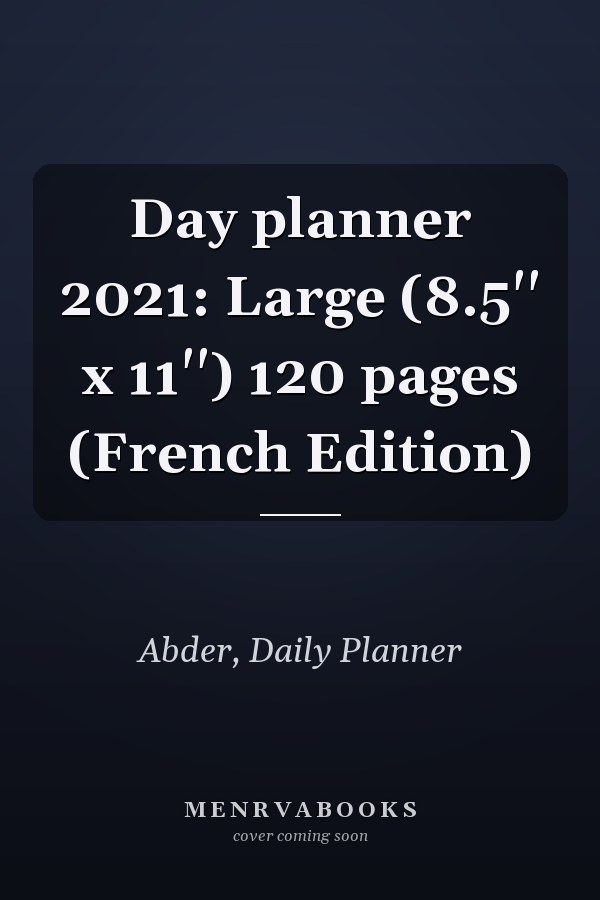 Day planner 2021: Large (8.5'' x 11'') 120 pages (French Edition)