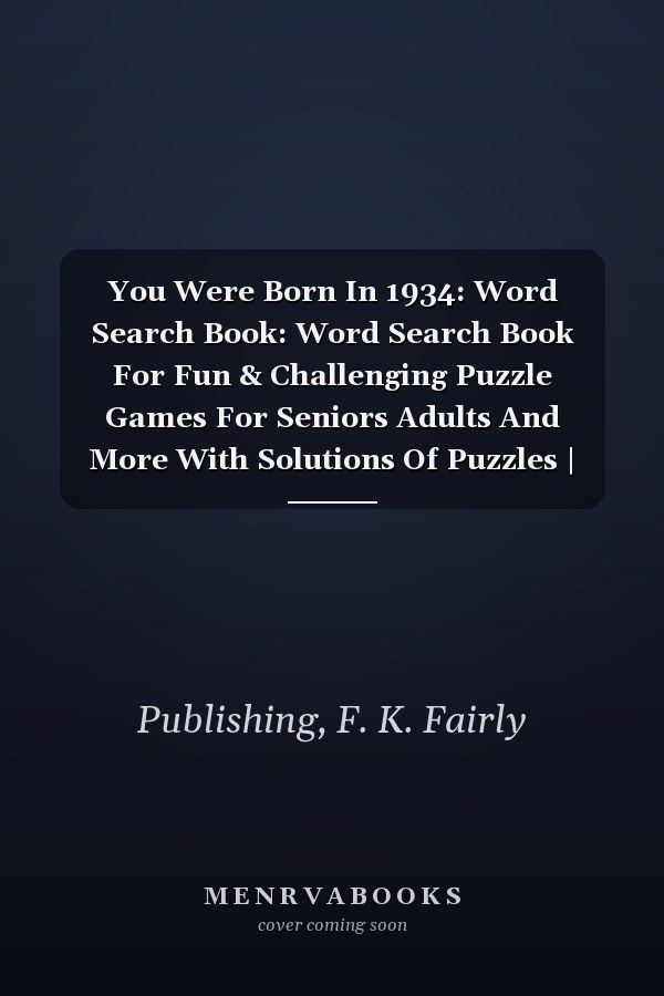 You Were Born In 1934: Word Search Book: Word Search Book For Fun & Challenging Puzzle Games For Seniors Adults And More With Solutions Of Puzzles | Large Print Word Search For Seniors