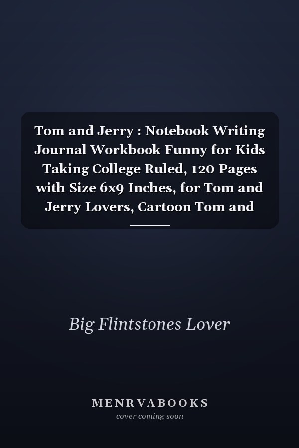 Tom and Jerry : Notebook Writing Journal Workbook Funny for Kids Taking College Ruled, 120 Pages with Size 6x9 Inches, for Tom and Jerry Lovers, Cartoon Tom and Jerry Funny Writing Workbook for Taking Notes