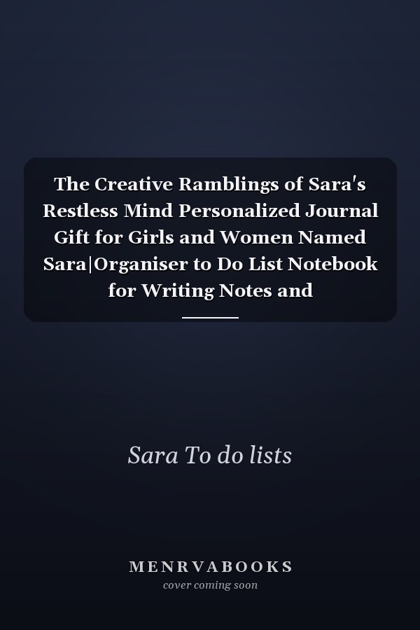 The Creative Ramblings of Sara's Restless Mind Personalized Journal Gift for Girls and Women Named Sara|Organiser to Do List Notebook for Writing Notes and Thoughts|Christmas Gift for Her|110 Blank Lined Pages 6x9 Inches