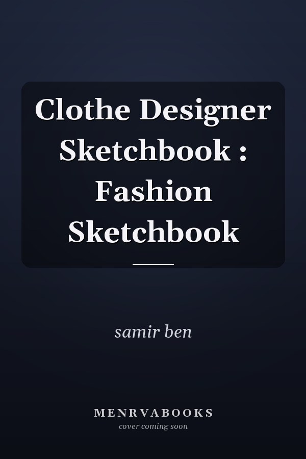 Clothe Designer Sketchbook : Fashion Sketchbook