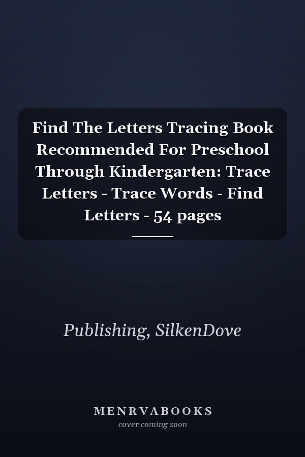 Find The Letters Tracing Book Recommended For Preschool Through Kindergarten: Trace Letters - Trace Words - Find Letters - 54 pages