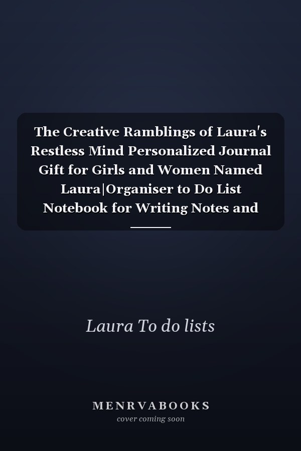 The Creative Ramblings of Laura's Restless Mind Personalized Journal Gift for Girls and Women Named Laura|Organiser to Do List Notebook for Writing Notes and Thoughts|Christmas Gift for Her|110 Blank Lined Pages 6x9 Inches