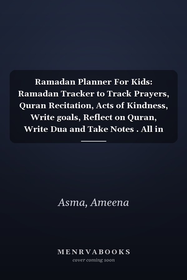 Ramadan Planner For Kids: Ramadan Tracker to Track Prayers, Quran Recitation, Acts of Kindness, Write goals, Reflect on Quran, Write Dua and Take Notes . All in One Planner.