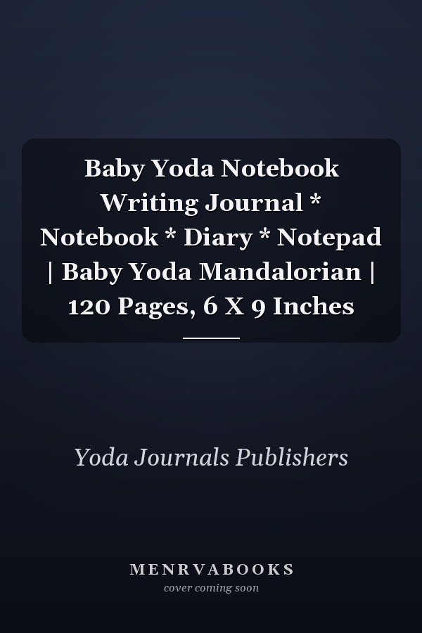 Baby Yoda Notebook Writing Journal * Notebook * Diary * Notepad | Baby Yoda Mandalorian | 120 Pages, 6 X 9 Inches