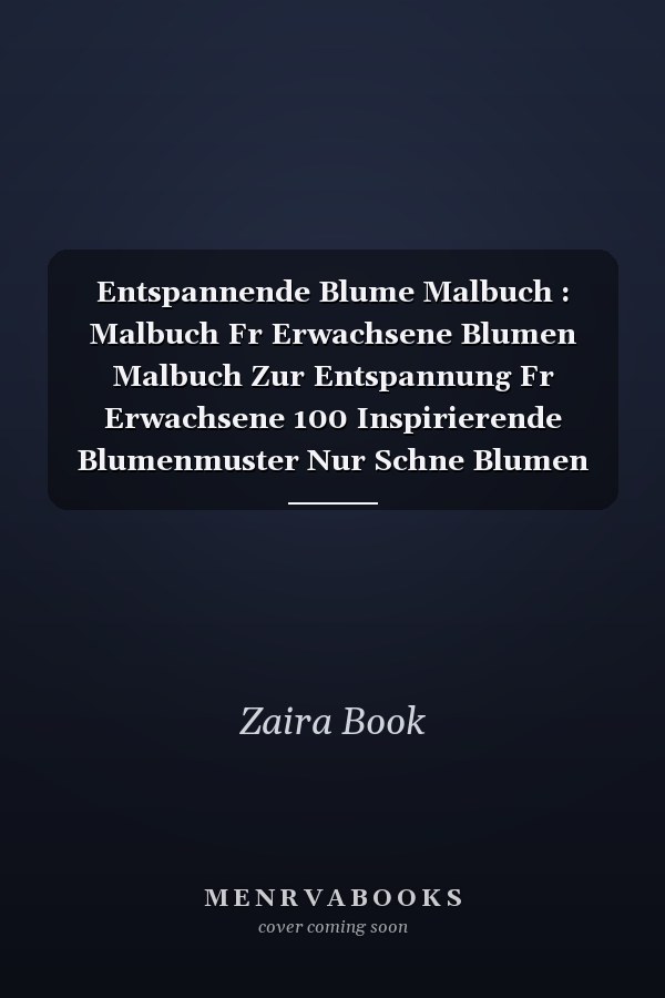 Entspannende Blume Malbuch : Malbuch Fr Erwachsene Blumen Malbuch Zur Entspannung Fr Erwachsene 100 Inspirierende Blumenmuster Nur Schne Blumen Malbuch Fr Erwachsene Entspannung