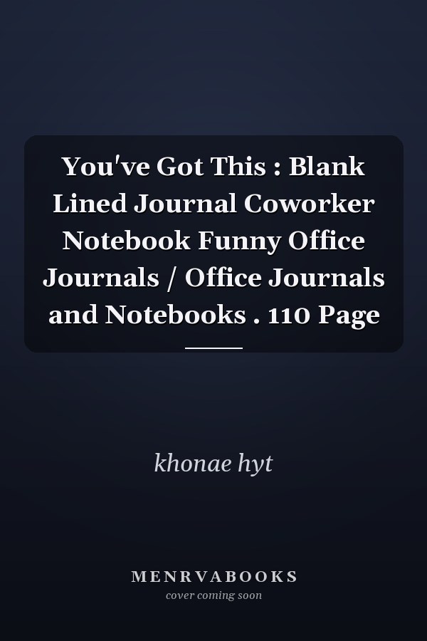 You've Got This : Blank Lined Journal Coworker Notebook Funny Office Journals / Office Journals and Notebooks . 110 Page