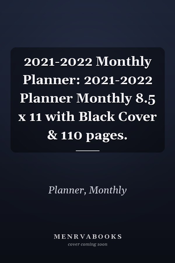 2021-2022 Monthly Planner: 2021-2022 Planner Monthly 8.5 x 11 with Black Cover & 110 pages.