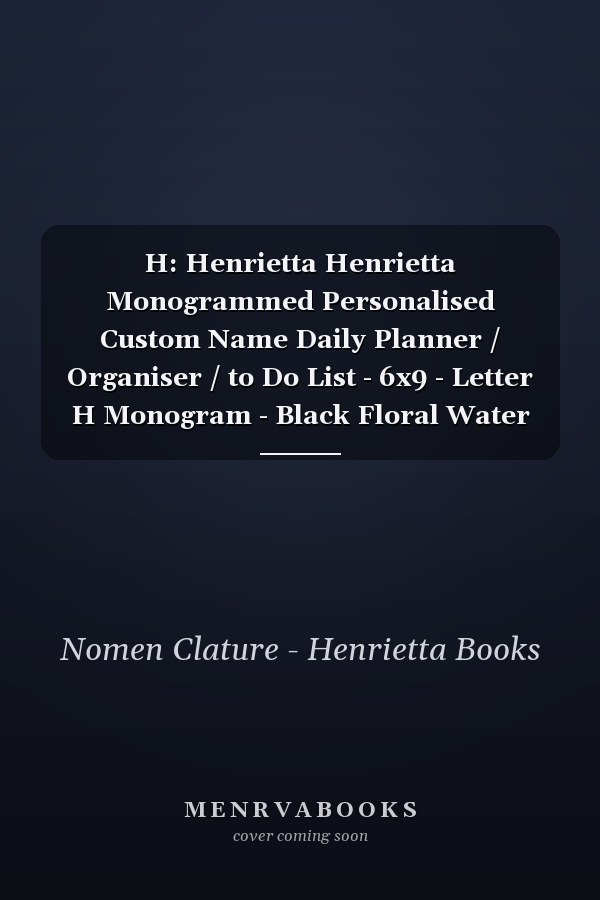 H: Henrietta Henrietta Monogrammed Personalised Custom Name Daily Planner / Organiser / to Do List - 6x9 - Letter H Monogram - Black Floral Water Colour Theme