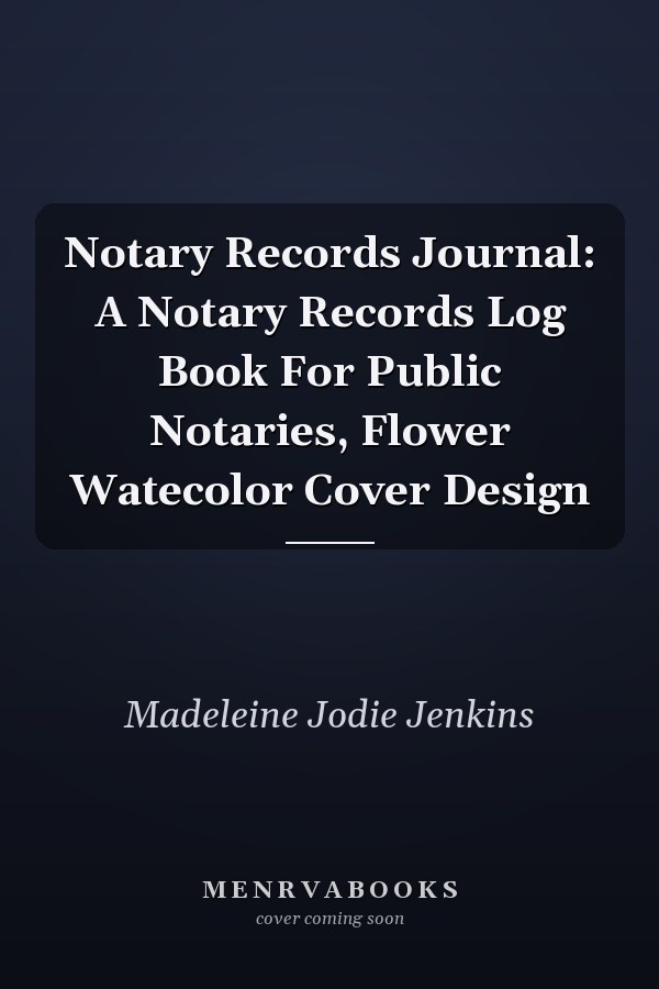 Notary Records Journal: A Notary Records Log Book For Public Notaries, Flower Watecolor Cover Design