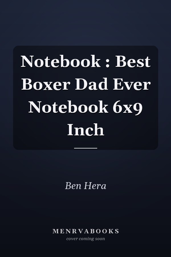 Notebook : Best Boxer Dad Ever Notebook 6x9 Inch