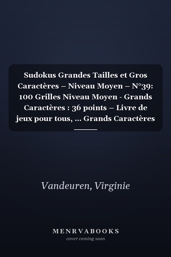 Sudokus Grandes Tailles et Gros Caractères – Niveau Moyen – N°39: 100 Grilles Niveau Moyen - Grands Caractères : 36 points – Livre de jeux pour tous, ... Grands Caractères Moyens) (French Edition)