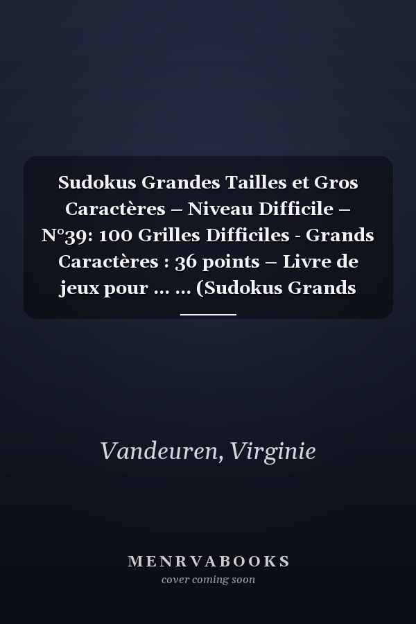 Sudokus Grandes Tailles et Gros Caractères – Niveau Difficile – N°39: 100 Grilles Difficiles - Grands Caractères : 36 points – Livre de jeux pour ... ... (Sudokus Grands Caractères Difficiles)
