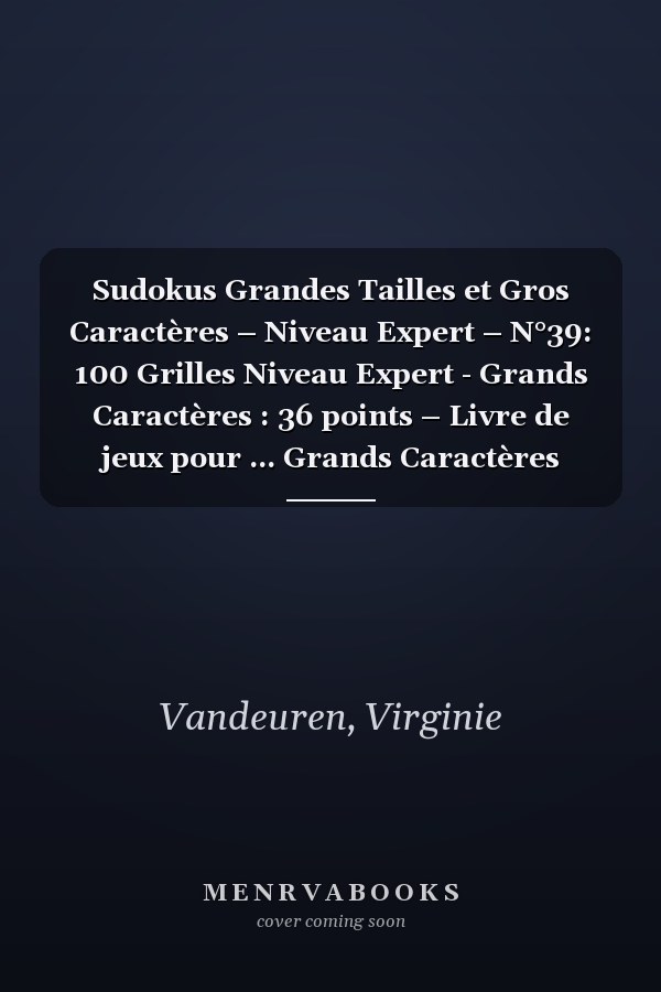 Sudokus Grandes Tailles et Gros Caractères – Niveau Expert – N°39: 100 Grilles Niveau Expert - Grands Caractères : 36 points – Livre de jeux pour ... Grands Caractères Experts) (French Edition)