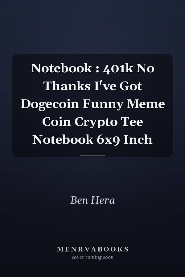 Notebook : 401k No Thanks I've Got Dogecoin Funny Meme Coin Crypto Tee Notebook 6x9 Inch