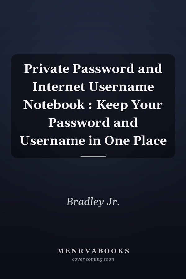 Private Password and Internet Username Notebook : Keep Your Password and Username in One Place