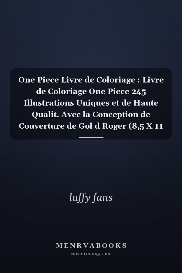 One Piece Livre de Coloriage : Livre de Coloriage One Piece 245 Illustrations Uniques et de Haute Qualit. Avec la Conception de Couverture de Gol d Roger (8,5 X 11 Pouces).