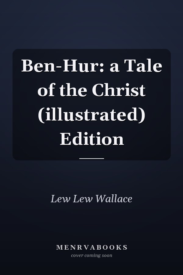 Ben-Hur: a Tale of the Christ (illustrated) Edition