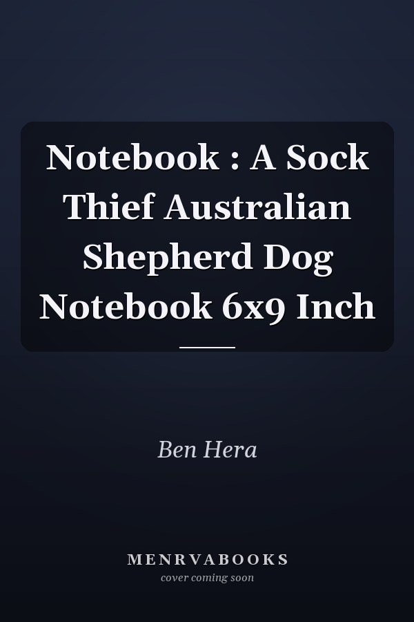 Notebook : A Sock Thief Australian Shepherd Dog Notebook 6x9 Inch