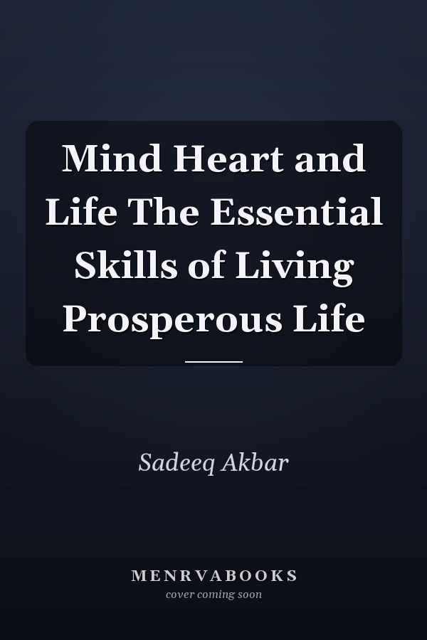 Mind Heart and Life The Essential Skills of Living Prosperous Life