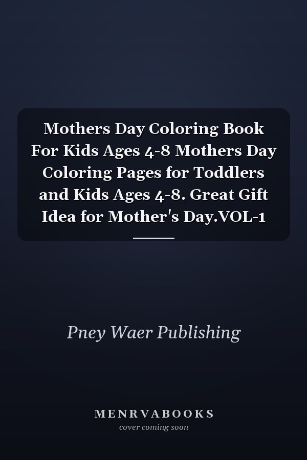 Mothers Day Coloring Book For Kids Ages 4-8 Mothers Day Coloring Pages for Toddlers and Kids Ages 4-8. Great Gift Idea for Mother's Day.VOL-1