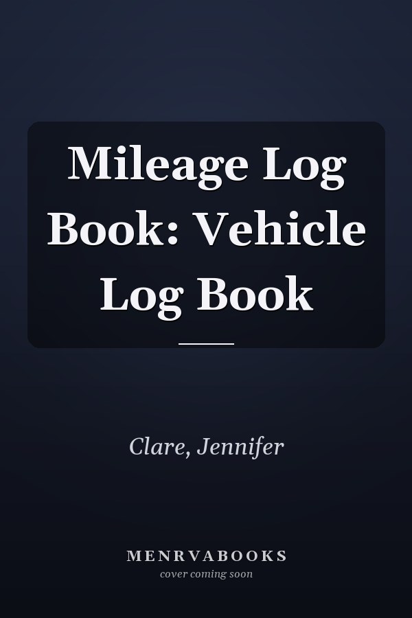 Mileage Log Book: Vehicle Log Book