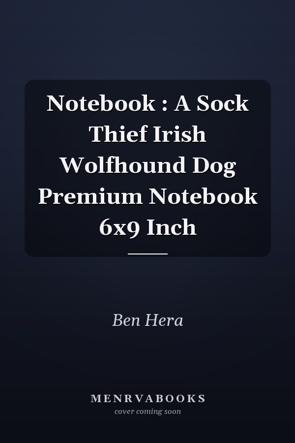 Notebook : A Sock Thief Irish Wolfhound Dog Premium Notebook 6x9 Inch