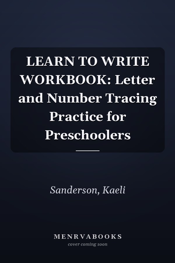 LEARN TO WRITE WORKBOOK: Letter and Number Tracing Practice for Preschoolers
