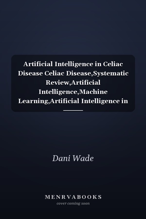 Artificial Intelligence in Celiac Disease Celiac Disease,Systematic Review,Artificial Intelligence,Machine Learning,Artificial Intelligence in Medicine,AI in Oncology