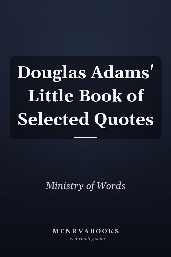 Douglas Adams' Little Book of Selected Quotes