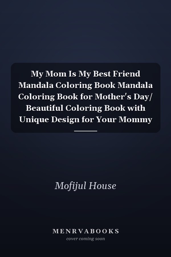 My Mom Is My Best Friend Mandala Coloring Book Mandala Coloring Book for Mother's Day/ Beautiful Coloring Book with Unique Design for Your Mommy