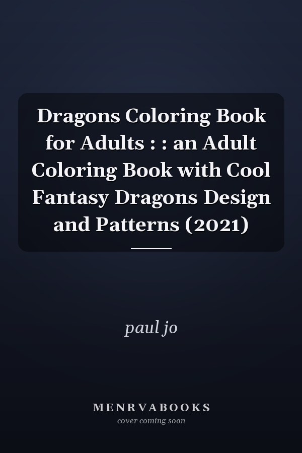Dragons Coloring Book for Adults : : an Adult Coloring Book with Cool Fantasy Dragons Design and Patterns (2021)