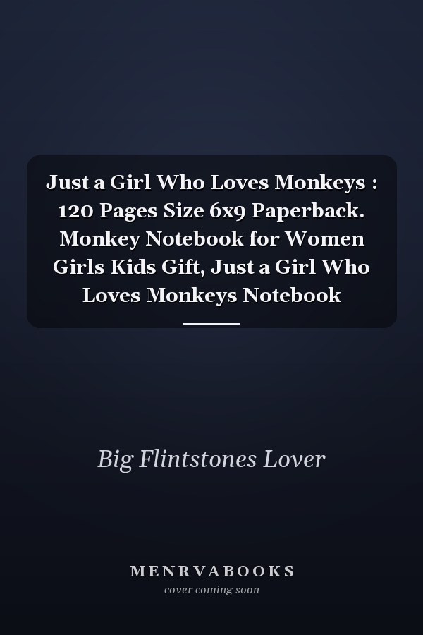 Just a Girl Who Loves Monkeys : 120 Pages Size 6x9 Paperback. Monkey Notebook for Women Girls Kids Gift, Just a Girl Who Loves Monkeys Notebook