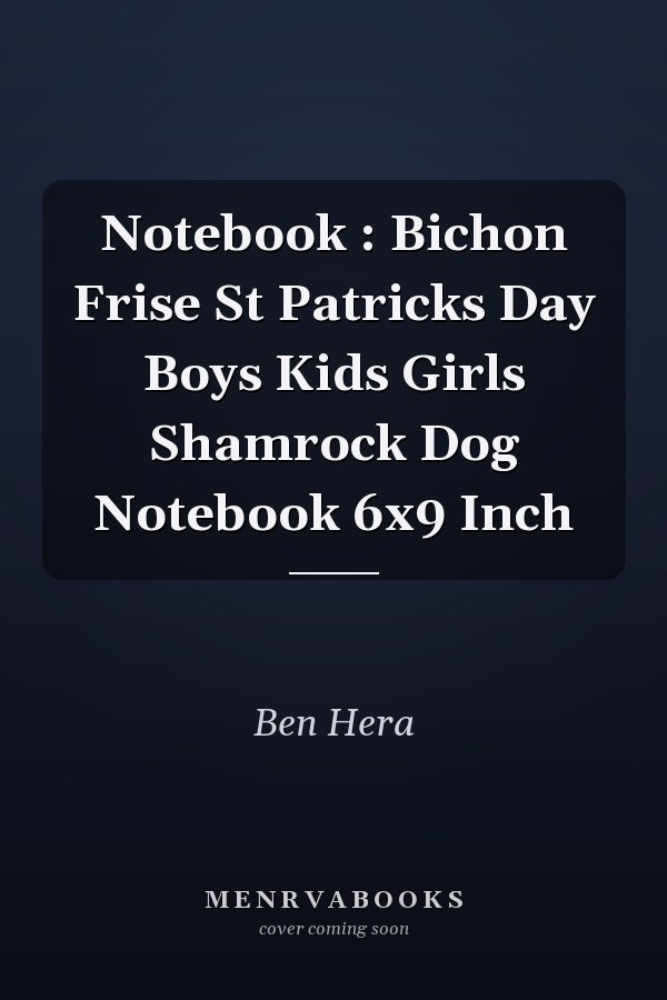 Notebook : Bichon Frise St Patricks Day Boys Kids Girls Shamrock Dog Notebook 6x9 Inch