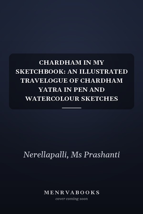 CHARDHAM IN MY SKETCHBOOK: AN ILLUSTRATED TRAVELOGUE OF CHARDHAM YATRA IN PEN AND WATERCOLOUR SKETCHES (URBAN SKETCHING IN CITIES)