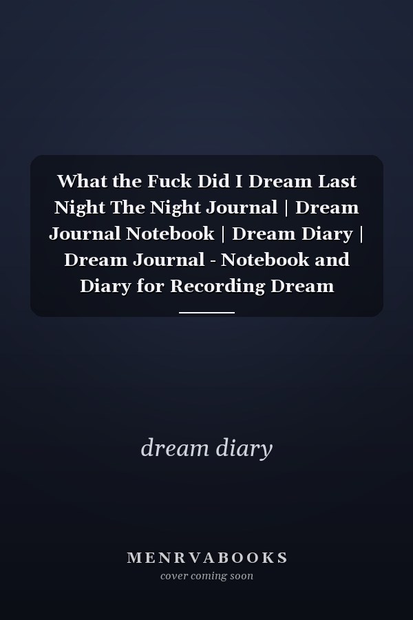 What the Fuck Did I Dream Last Night The Night Journal | Dream Journal Notebook | Dream Diary | Dream Journal - Notebook and Diary for Recording Dream Interpretations | Compact Bedside Table Size | Dream Journal for Women
