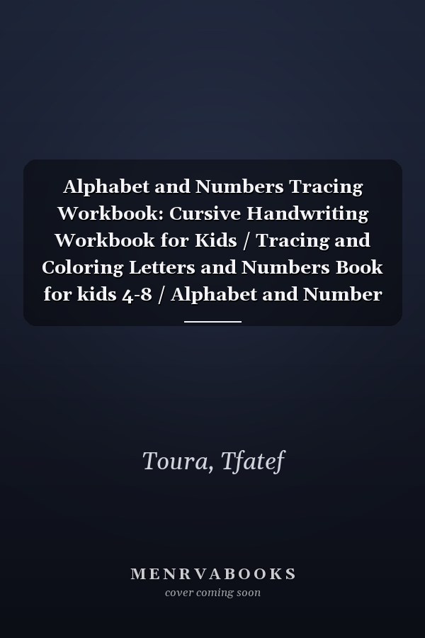 Alphabet and Numbers Tracing Workbook: Cursive Handwriting Workbook for Kids / Tracing and Coloring Letters and Numbers Book for kids 4-8 / Alphabet and Number tracing workbook for Preschoolers