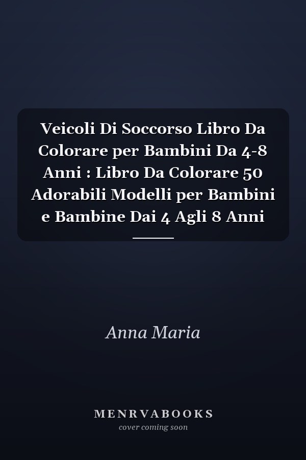Veicoli Di Soccorso Libro Da Colorare per Bambini Da 4-8 Anni : Libro Da Colorare 50 Adorabili Modelli per Bambini e Bambine Dai 4 Agli 8 Anni