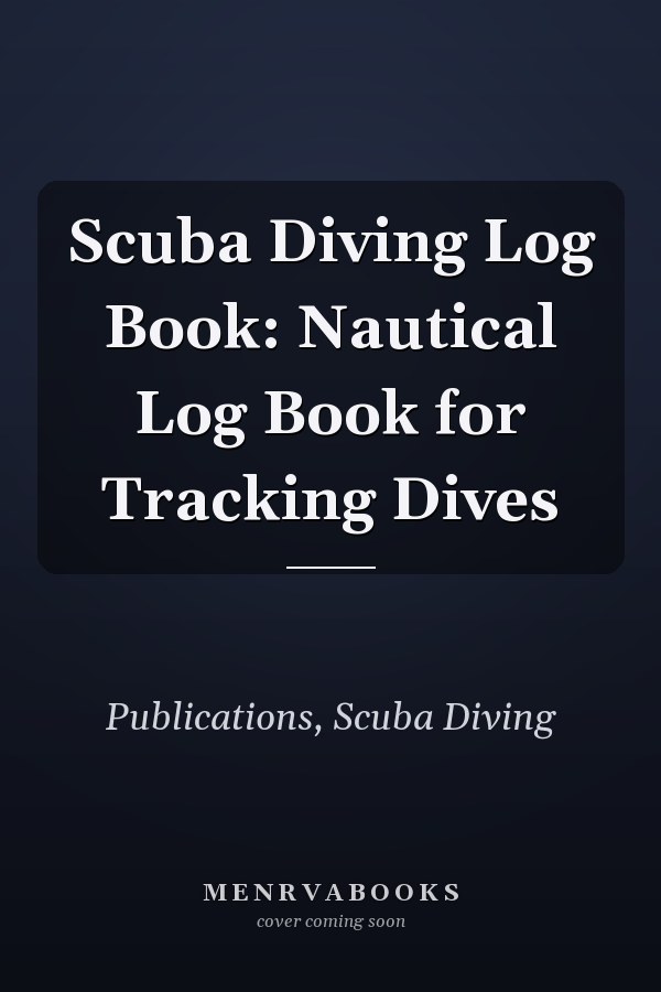 Scuba Diving Log Book: Nautical Log Book for Tracking Dives