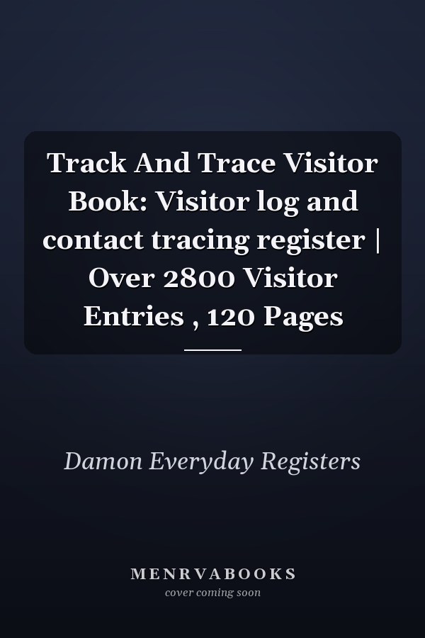 Track And Trace Visitor Book: Visitor log and contact tracing register | Over 2800 Visitor Entries , 120 Pages