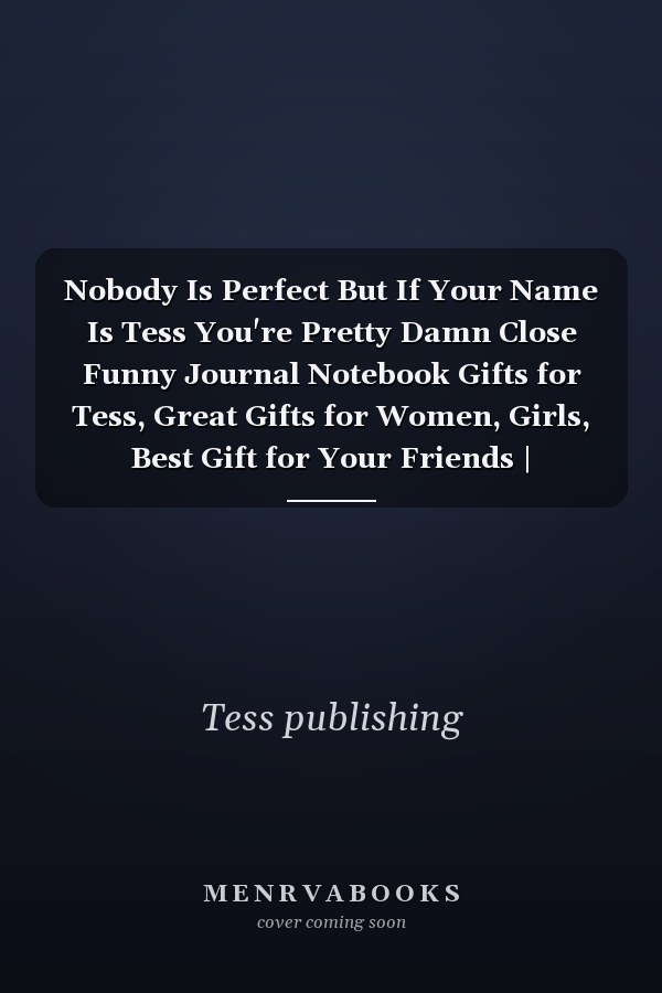 Nobody Is Perfect But If Your Name Is Tess You're Pretty Damn Close Funny Journal Notebook Gifts for Tess, Great Gifts for Women, Girls, Best Gift for Your Friends | Personalized Name Journal for Barbara | Size 6x9 Notebook | 110 Pages