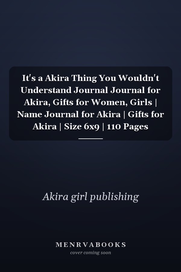 It's a Akira Thing You Wouldn't Understand Journal Journal for Akira, Gifts for Women, Girls | Name Journal for Akira | Gifts for Akira | Size 6x9 | 110 Pages